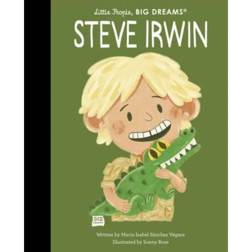 Steve Irwin (Little People, Big Dreams) By Maria Isabel Sanchez Vegara 1