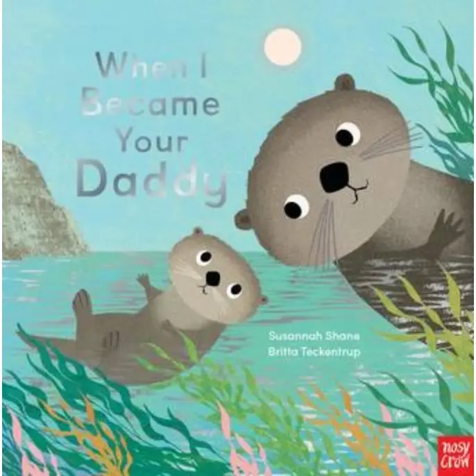 When I Became Your Daddy By Britta Teckentrup 1