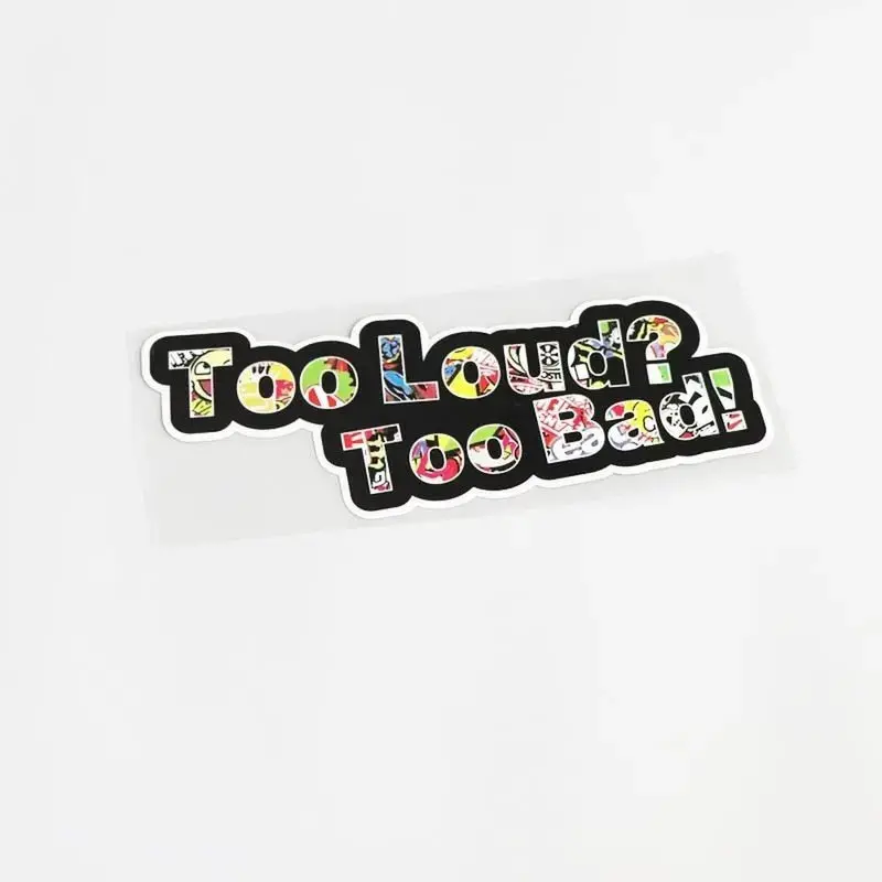 Too Loud? Too Bad! Sticker 1