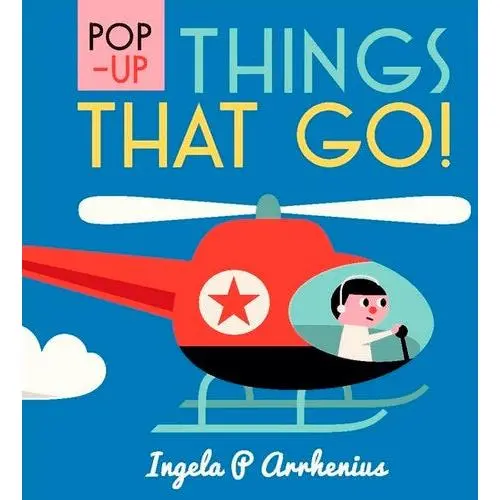 Pop-Up Things That Go! By Ingela P. Arrhenius 1